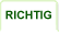RICHTIG